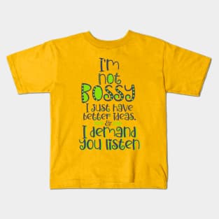 I'm Not Bossy. I Just Have Better Ideas Quote Kids T-Shirt